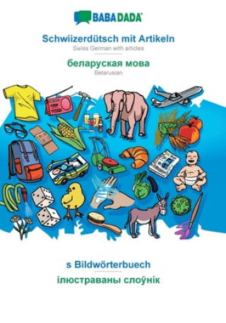 Carte BABADADA, Schwiizerdutsch mit Artikeln - Belarusian (in cyrillic script), s Bildwoerterbuech - visual dictionary (in cyrillic script) 