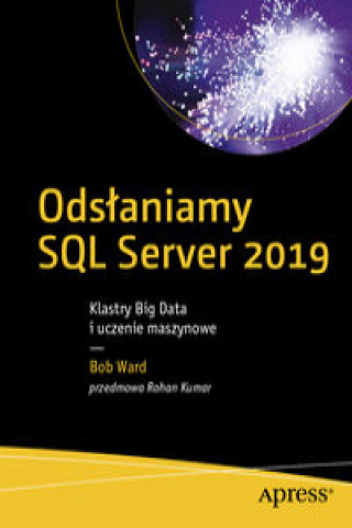 Carte Odsłaniamy SQL Server 2019 Klastry Big Data i uczenie maszynowe Bob Ward