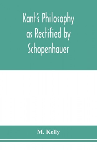 Könyv Kant's philosophy as rectified by Schopenhauer 