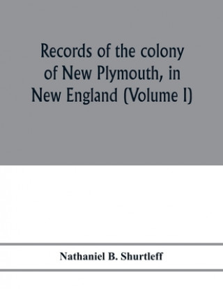 Kniha Records of the colony of New Plymouth, in New England 