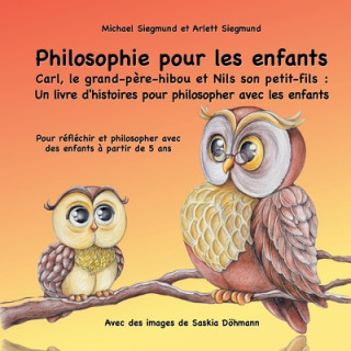 Könyv Philosophie pour les enfants. Carl, le grand-pere-hibou et Nils son petit-fils Arlett Siegmund