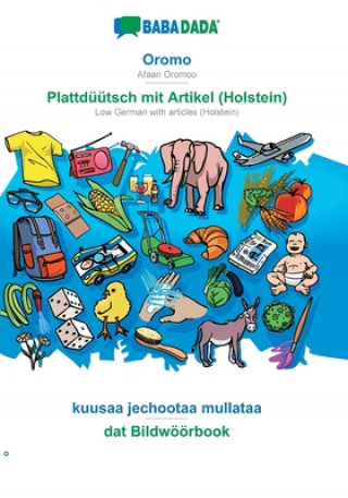 Kniha BABADADA, Oromo - Plattduutsch mit Artikel (Holstein), kuusaa jechootaa mullataa - dat Bildwoeoerbook 