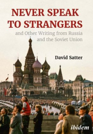 Kniha Never Speak to Strangers and Other Writing from Russia and the Soviet Union David Satter