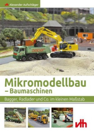 Kniha Mikromodellbau - Baumaschinen Alexander Aufschläger