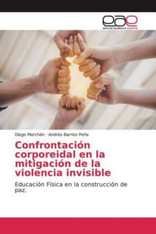 Könyv Confrontacion corporeidal en la mitigacion de la violencia invisible Andrés Barrios Pe?a