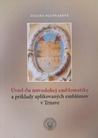 Libro Úvod do novodobej emblematiky a príklady aplikovaných emblémov v Trnave Zuzana Dzurňáková