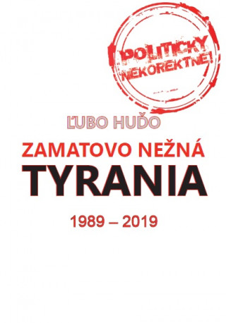 Carte Zamatovo nežná tyrania 1989-2019 Ľubomír Huďo