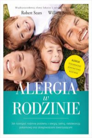 Kniha Alergia w rodzinie Jak rozwiązać rodzinne problemy z alergią astmą nietolerancją pokarmową oraz dolegliwościami towarzyszącymi Robert Sears
