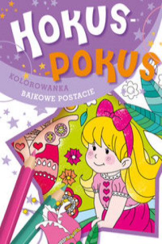 Kniha Hokus-pokus Kolorowanka Bajkowe postacie 