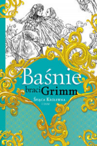 Könyv Baśnie braci Grimm Śpiąca Królewna i inne Jakub Grimm