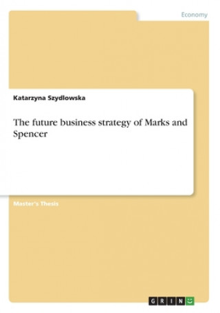 Książka The future business strategy of Marks and Spencer Katarzyna Szydlowska