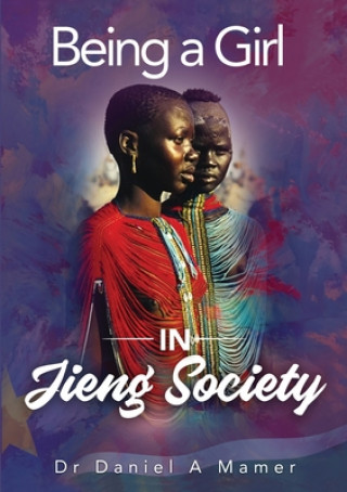 Knjiga Being a Girl in Jieng Society Daniel a. Mamer