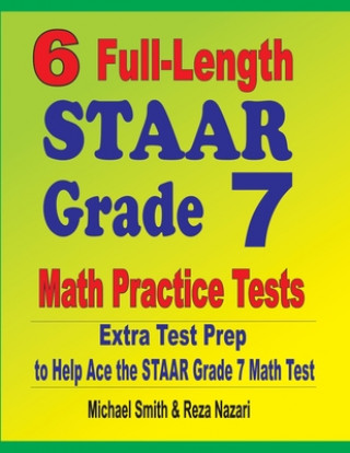 Kniha 6 Full-Length STAAR Grade 7 Math Practice Tests Reza Nazari