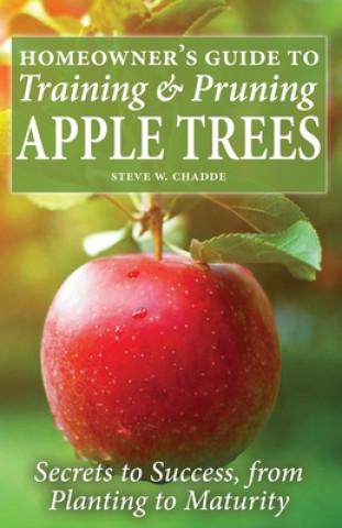 Kniha Homeowner's Guide to Training and Pruning Apple Trees 