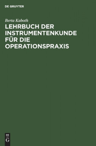 Boek Lehrbuch Der Instrumentenkunde Fur Die Operationspraxis Berta Kaboth