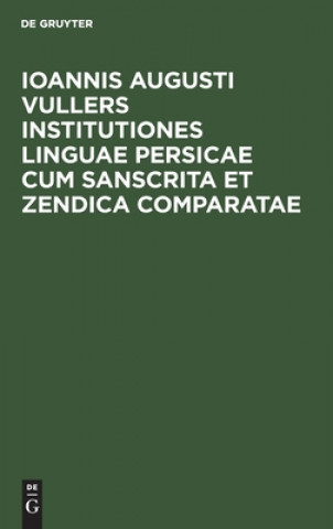 Kniha Ioannis Augusti Vullers Institutiones Linguae Persicae Cum Sanscrita Et Zendica Comparatae 