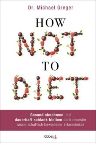 Книга How Not To Diet Michael Greger