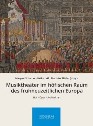 Kniha Musiktheater im höfischen Raum des frühneuzeitlichen Europa Margret Scharrer