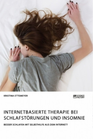 Kniha Internetbasierte Therapie bei Schlafstoerungen und Insomnie. Besser schlafen mit Selbsthilfe aus dem Internet? Kristina Ettemeyer