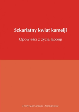 Buch Szkarlatny kwiat kamelji opowiesci z zycia Japonji Ferdynand Antoni Ossendowski