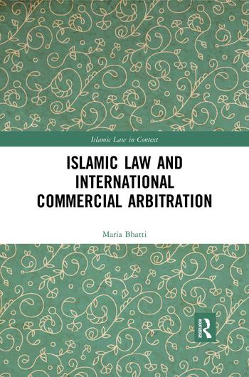 Książka Islamic Law and International Commercial Arbitration Maria Bhatti