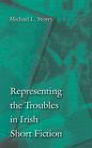 Książka Representing the Troubles in Irish Short Fiction Michael L. Storey