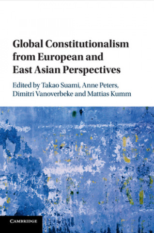Kniha Global Constitutionalism from European and East Asian Perspectives EDITED BY TAKAO SUAM