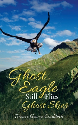 Knjiga Ghost Eagle Still Flies Ghost Skies TERENCE GE CRADDOCK