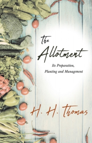 Книга Allotment - Its Preparation, Planting and Management 