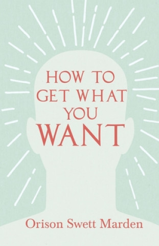 Книга How to Get What You Want 