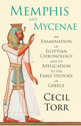 Carte Memphis and Mycenae - An Examination of Egyptian Chronology and Its Application to the Early History of Greece 