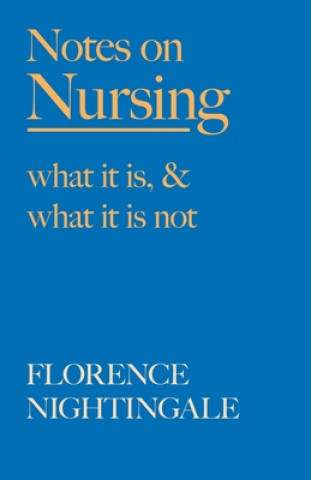 Kniha Notes on Nursing - What It Is, and What It Is Not 