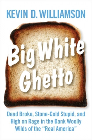 Carte Big White Ghetto: Dead Broke, Stone-Cold Stupid, and High on Rage in the Dank Woolly Wilds of the Real America 