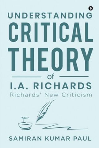 Könyv Understanding Critical Theory of I.A. Richards SAMIRAN KUMAR PAUL