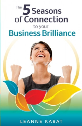 Livre 5 Seasons of Connection to Your Business Brilliance LEANNE KABAT