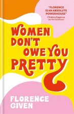 Könyv Women Don't Owe You Pretty Florence Given