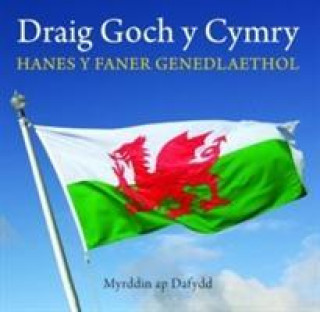 Kniha Cyfres Celc Cymru: Draig Goch y Cymry - Hanes y Faner Genedlaethol Myrddin ap Dafydd