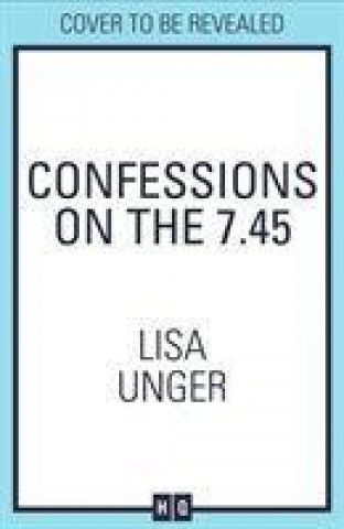 Kniha Confessions On The 7:45 Lisa Unger