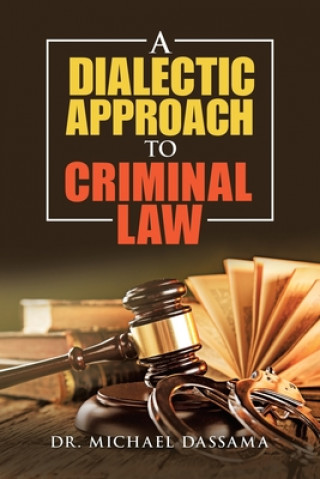 Knjiga Dialectic Approach to Criminal Law Dassama Dr. Michael Dassama