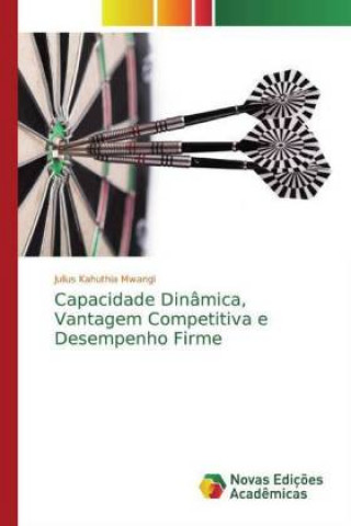 Libro Capacidade Dinâmica, Vantagem Competitiva e Desempenho Firme Julius Kahuthia Mwangi