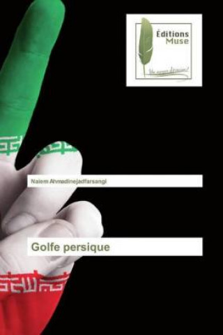 Knjiga Golfe persique Naiem Ahmadinejadfarsangi