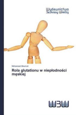 Knjiga Rola glutationu w niep?odno?ci m?skiej Mohanned Alkumait