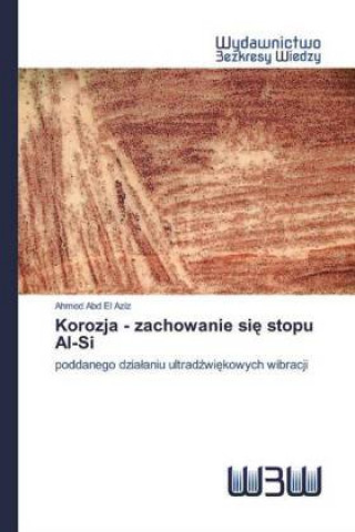 Knjiga Korozja - zachowanie si? stopu Al-Si Ahmed Abd El Aziz