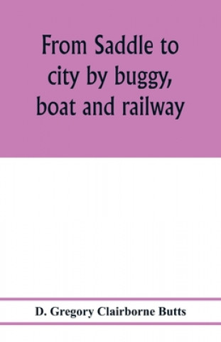 Knjiga From saddle to city by buggy, boat and railway D. Gregory Clairborne Butts