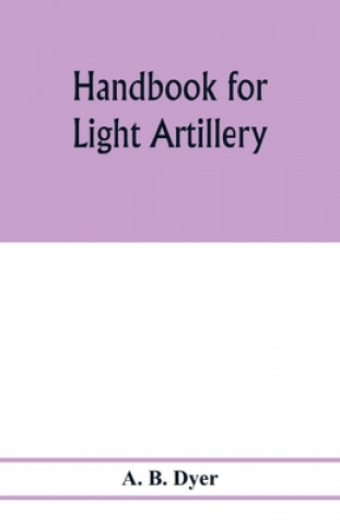 Knjiga Handbook for light artillery A. B. Dyer