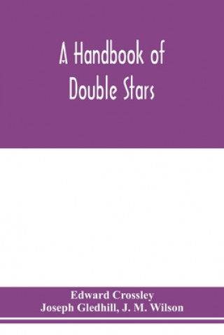 Könyv handbook of double stars, with a catalogue of twelve hundred double stars and extensive lists of measures. With additional notes bringing the measures Joseph Gledhill