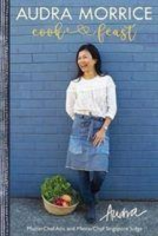 Kniha Cook & Feast Audra Morrice