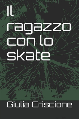 Kniha Il ragazzo con lo skate Giulia Criscione