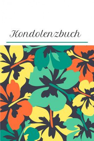 Könyv Kondolenzbuch: Gästebuch und Trauerbuch für Beerdigungen Trauer- Und Kondolenzbucher