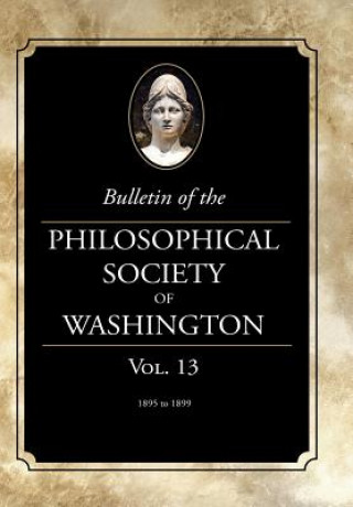 Knjiga Bulletin of the Philosophical Society of Washington: Volume 13 